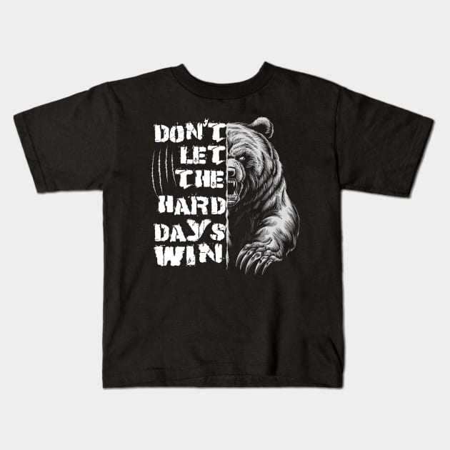 Don't Let The Hard Days Win Grizzly Bear Design Kids T-Shirt by TF Brands